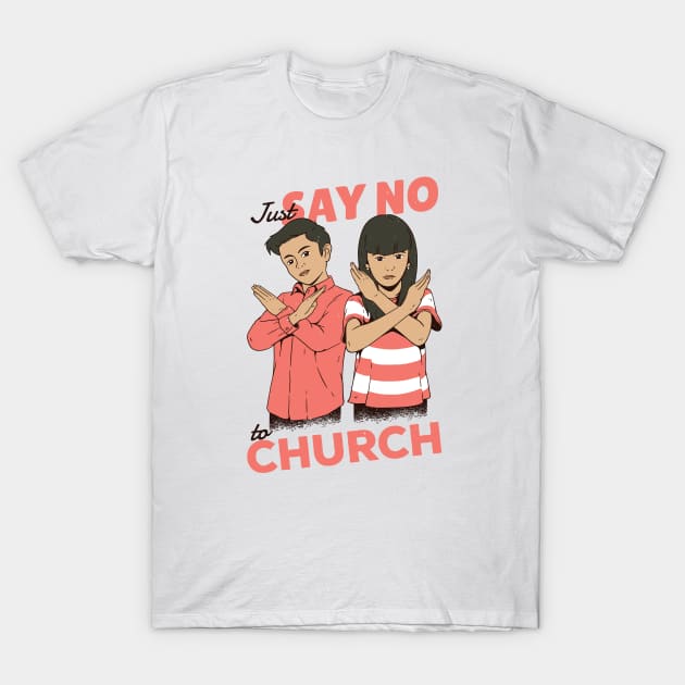 Just Say No to Church T-Shirt by SLAG_Creative